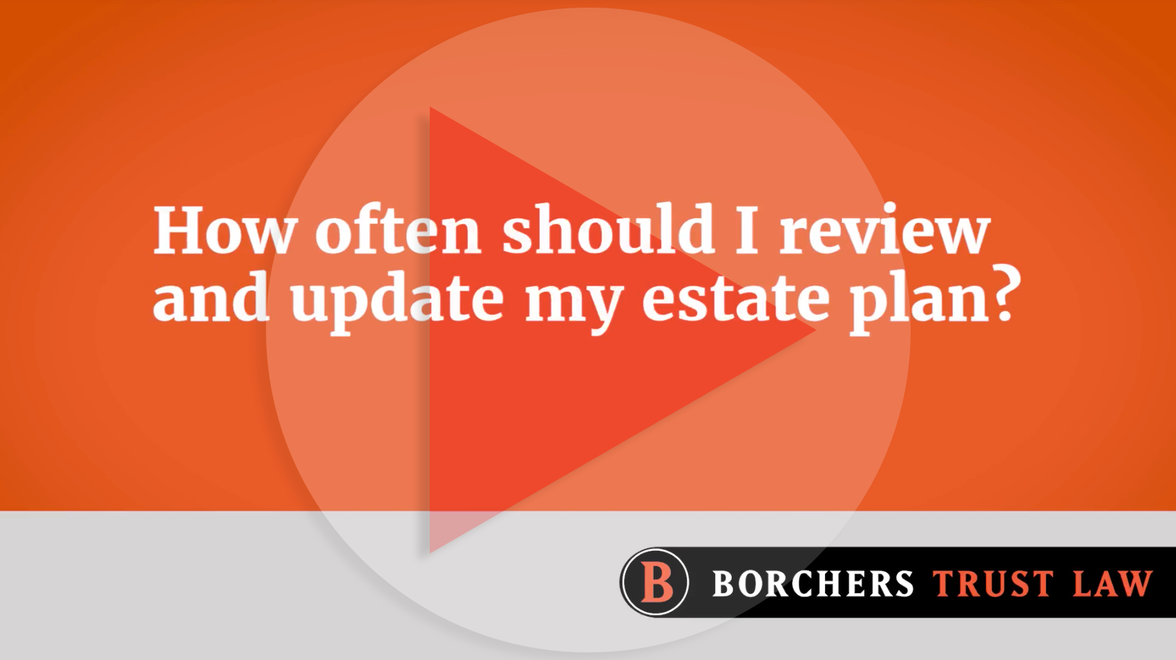 How Often Should I Update My Estate Plan? | Borchers Trust Law